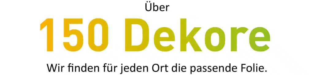 Schriftgrafik mit dem Text 'Über 150 Dekore – Wir finden für jeden Ort die passende Folie.' Die Zahl '150' und das Wort 'Dekore' sind farblich hervorgehoben mit einem Verlauf von Gelb zu Grün, während der restliche Text in Schwarz auf weißem Hintergrund dargestellt ist.